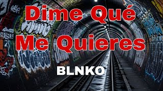 Dime Que Me Quieres - Blnko | Letra