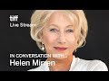 HELEN MIRREN In Conversation With... | TIFF17