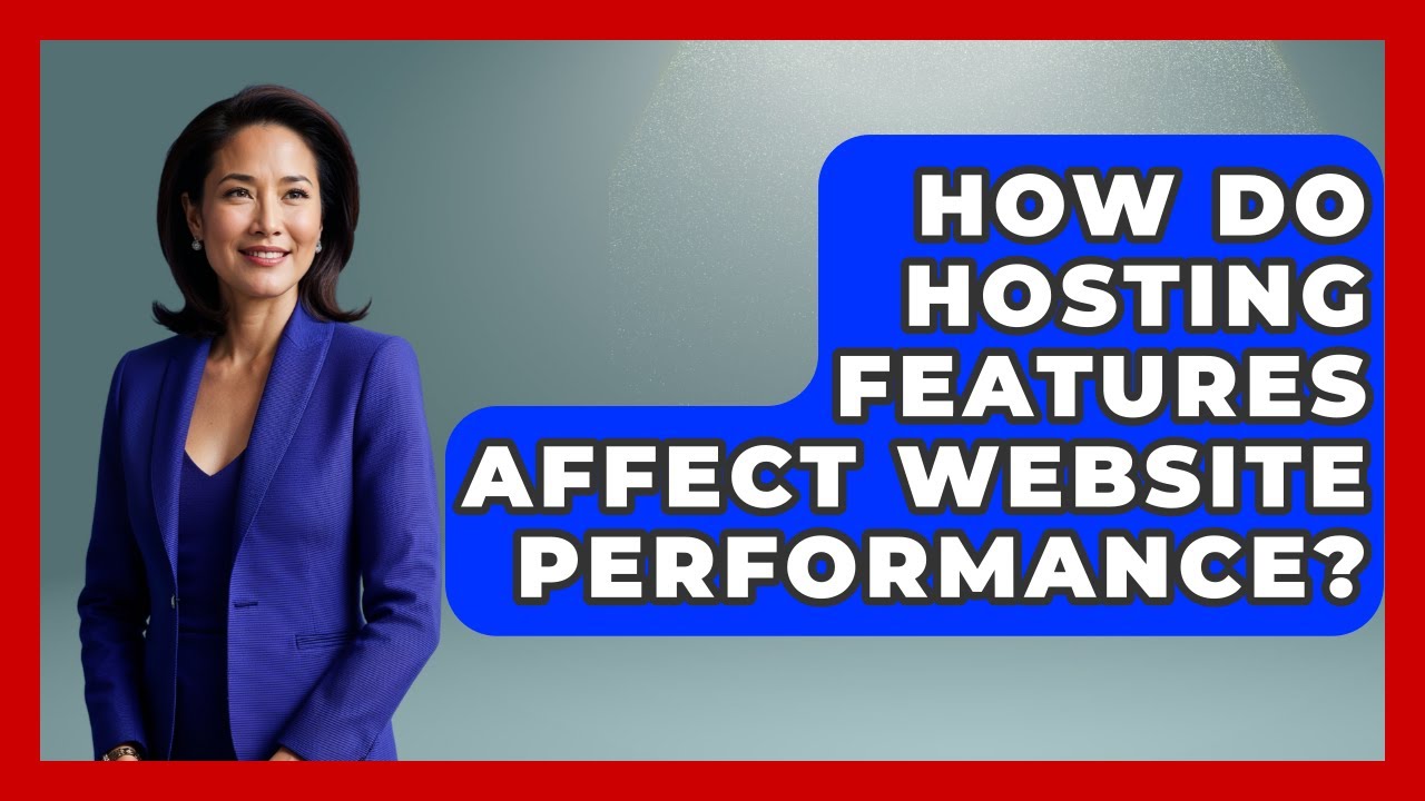 How Do Hosting Features Affect Website Performance? - Domain And Hosting Gurus