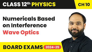 Numericals Based on Interference - Wave Optics | Class 12 Physics Chapter 10 | CBSE 2024-25