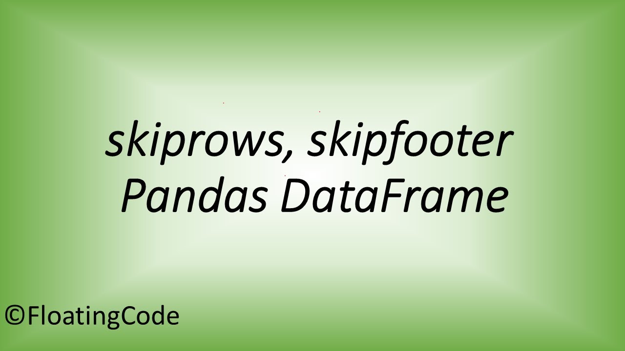 How To Skip Rows When Reading A Csv File Into A Pandas Dataframe