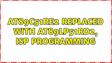 AT89c51RE2 replaced with AT89LP51RD2, ISP programming