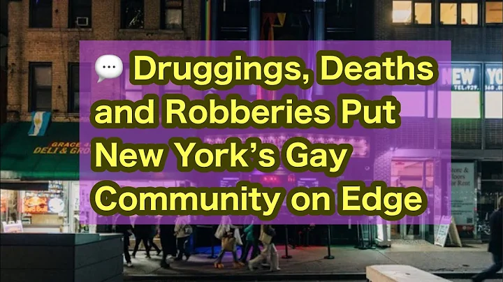 💬 Druggings, Deaths and Robberies Put New York’s Gay Community on Edge