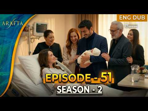 Arafta Episode 51 Season 2 | Emotional Episode Official | Full Episode | Turkish Drama | English