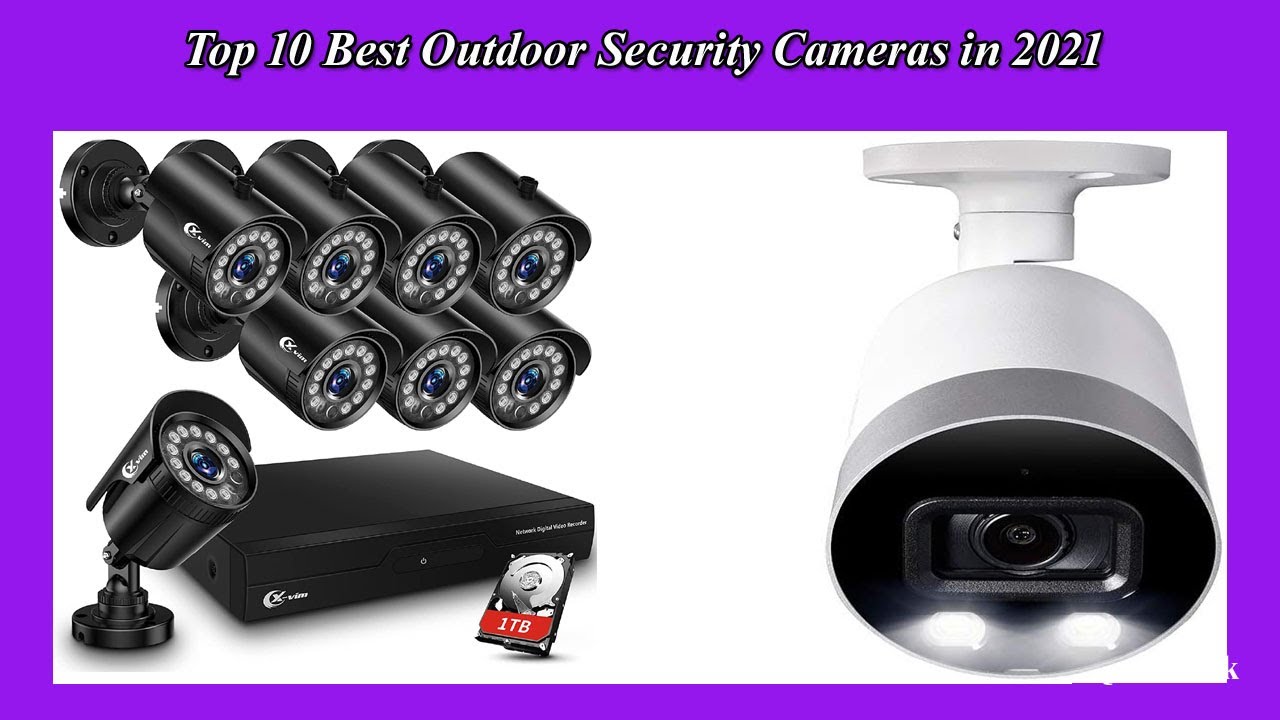 Top 10 Best Outdoor Security Cameras High Quality in 2021