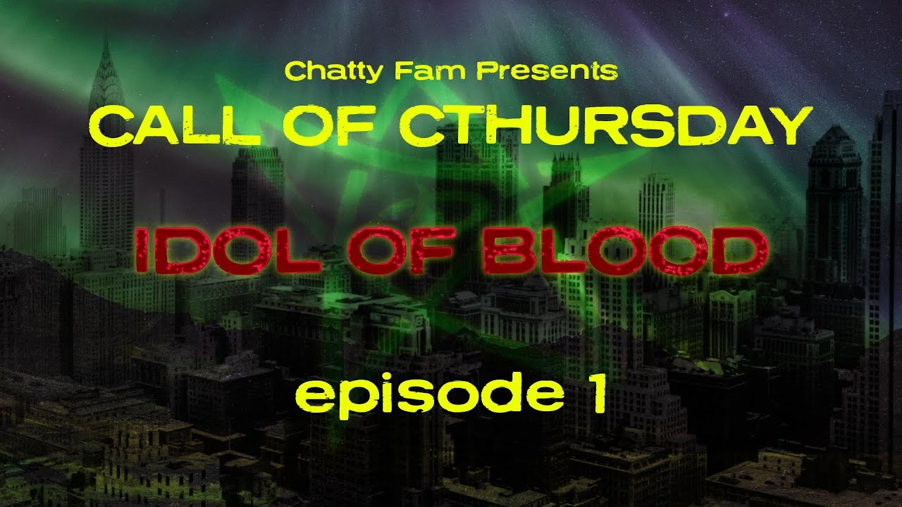 Call of Cthursday :  Idol of Blood Ep 01