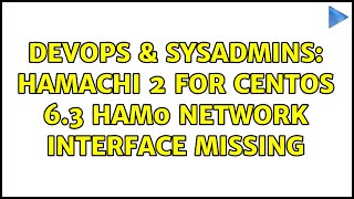 DevOps & SysAdmins: Hamachi 2 for CentOS 6.3 ham0 network interface missing