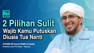 The Difficult Choices We Will Face in Old Age | Habib Ali Zaenal Abidin Al Hamid