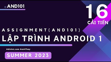 KỲ SUMMER 2023 - Hướng dẫn thực hiện Assignment - Lập trình Android 1 (AND101) - Phần 16 (Cải tiến)