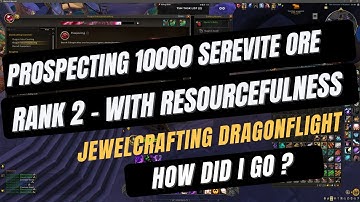 Prospecting 10K Of Rank 2 Serevite ORE  with Resourcefulness (Jewel crafting Dragonflight)  Warcraft