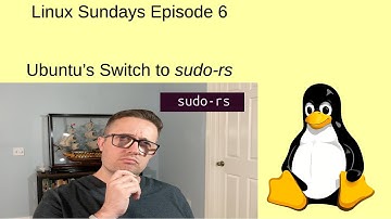 Linux Sundays Episode 6: Ubuntu moving to sudo-rs