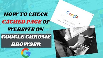 HOW TO CHECK CACHED PAGE OF WEBSITE ON GOOGLE CHROME BROWSER