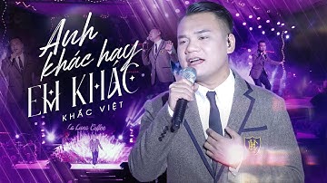 ANH KHÁC HAY EM KHÁC - KHẮC VIỆT Trở Lại Với Những Bản Hit Quen Thuộc Làm Nên Tên Tuổi | Live 2025