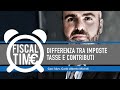 DIFFERENZA TRA IMPOSTE, TASSE E CONTRIBUTI