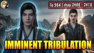 A Mortal's Journey To Immortality Episode 564 Chap 2406   2410  Imminent Tribulation