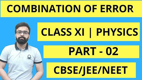 Combination Of Error ( Part - 02) Class 11 Physics