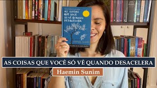 As Coisas Que Você Só Vê Quando Desacelera, de Haemin Sunim.
