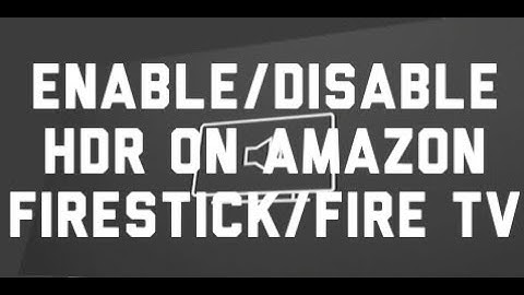 Firestick/Fire TV: How to Turn HDR On/Off