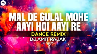 Mal De Gulal Mohe Aayi Hole Aayi Re Dj Mix  Dj Amit Rajak  Dance Remix Holi Special  Dj Mohit Mk