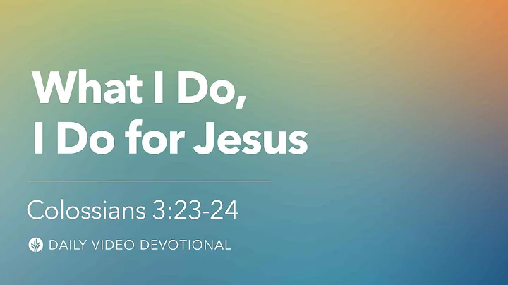 What I Do, I Do for Jesus | Colossians 3:23–24 | Our Daily Bread Video Devotional