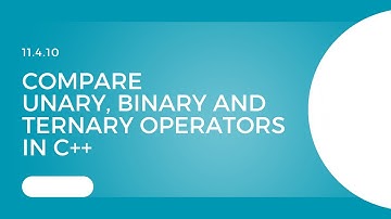11.4.10 Compare Unary, Binary and Ternary Operators in C++| AKUEB | CS Knowledge
