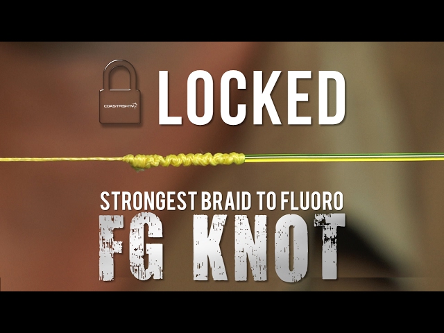 LOCKED FG KNOT  HOW TO TIE THE STRONGEST BRAID TO FLUOROCARBON