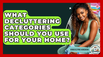 What Decluttering Categories Should You Use For Your Home? - Homekeeping Handbook
