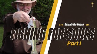 Fishing for Souls  Part 1 | Outside the Friary