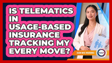Is Telematics In Usage-based Insurance Tracking My Every Move? - Asian Wise Insurance