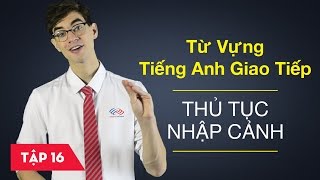 Từ vựng tiếng Anh giao tiếp - Bài 16: Thủ tục nhập cảnh [Từ vựng tiếng Anh thông dụng #2]