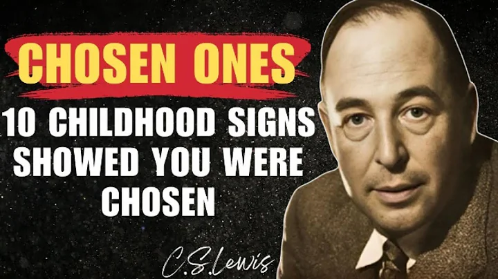 10 Clear Signs From Your Childhood Showed You Were Chosen | CS Lewis