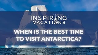 When is the best time to visit Antarctica?