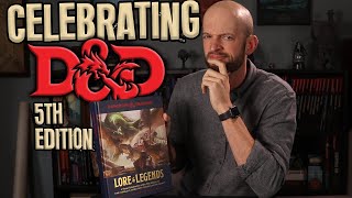 D&D: Lore and Legends - Time to Celebrate 5E?