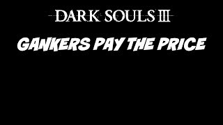 Gankers Pay the Price - Dark Souls 3 invasions