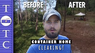 We CLEARED The Land for My DIY Shipping Container Home! | TOTC Ep. 9