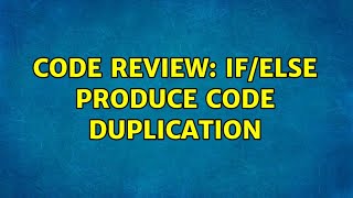 Code Review: If/else produce code duplication (4 Solutions!!)
