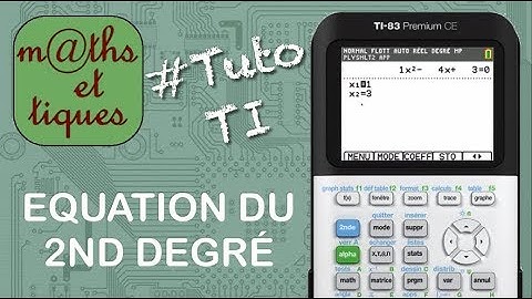 Résoudre une équation du second degré - Tutoriel TI