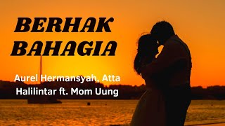 BERHAK BAHAGIA - Aurel Hermansyah, Atta Halilintar ft. Mom Uung (Lirik Lagu || Music and Lyric)