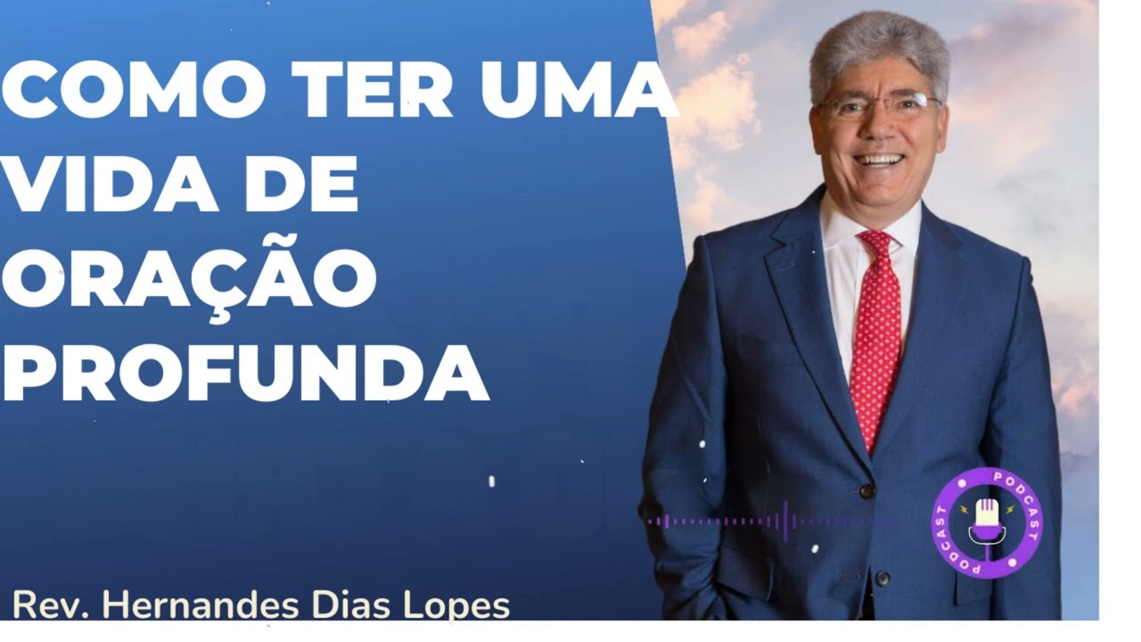 COMO TER UMA VIDA DE ORAÇÃO PROFUNDA  - Hernandes Dias Lopes