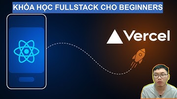 #106 [NEW] - Deploy App React.JS với Vercel | Khóa Học SERN - SQL, Express, React & Node.js