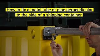 How to fix a metal tube or pipe perpendicular to a shipping container by Domino Clamps 1,154 views 2 years ago 2 minutes, 22 seconds