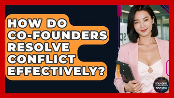 How Do Co-founders Resolve Conflict Effectively? - Founders Supporting Founders