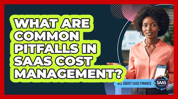 What Are Common Pitfalls In SaaS Cost Management?
