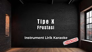 Instrument Lirik Karaoke // Tipe X - Frustasi