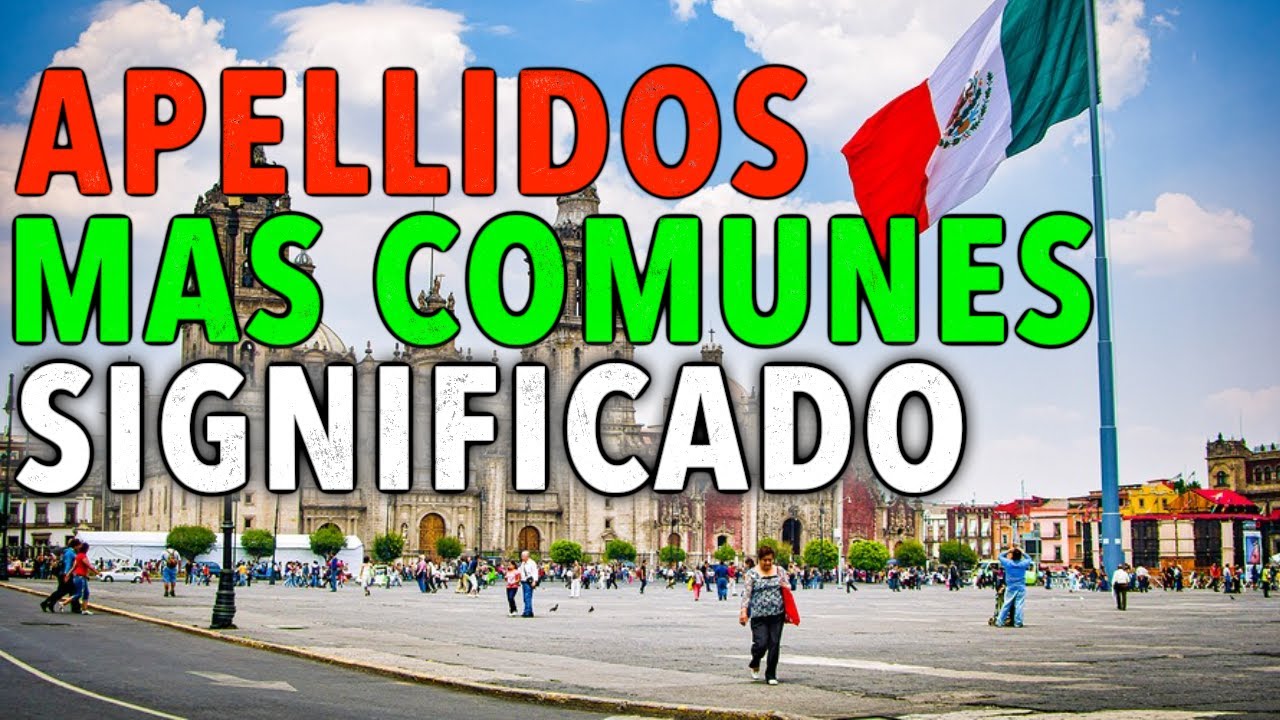 10 apellidos más comunes de México y su significado gaticuriosos YouTube