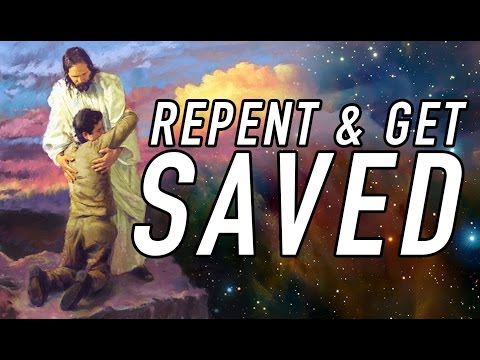 How to Repent and Get Saved through Jesus Christ!
