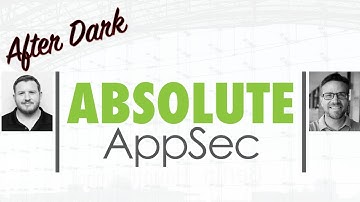 Absolute AppSec After Dark - Ep. #4