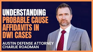 Understanding Probable Cause Affidavits in DWI Cases | Austin Criminal Defense