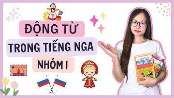 ĐỘNG TỪ NHÓM (I) TRONG TIẾNG NGA | HỌC TIẾNG NGA KHÔNG KHÓ