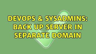 Celebrity DevOps & SysAdmins: Back up server in separate domain (2 Solutions!!) Net Worth